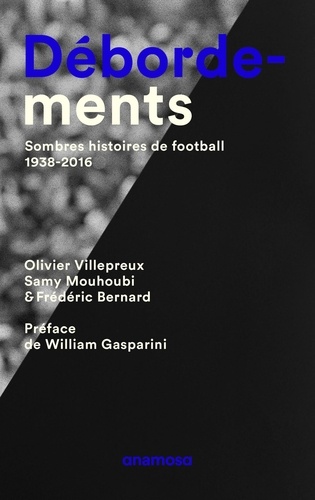 Débordements - Sombres histoires de football 1938-2016