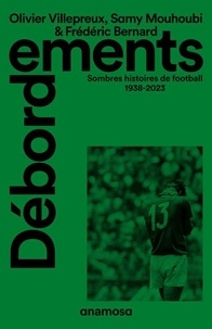 Olivier Villepreux et Samy Mouhoubi - Débordements - Sombres histoires de football 1938-2023.
