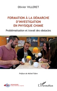Olivier Villeret - Formation à la démarche d'investigation en physique chimie - Problématisation et travail des obstacles.