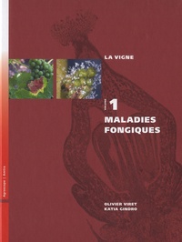 Olivier Viret et Katia Gindro - La vigne - Volume 1, Maladies fongiques.