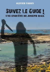 Olivier Voisin - Suivez Le Guide ! - Une enquête de Joseph Hall.