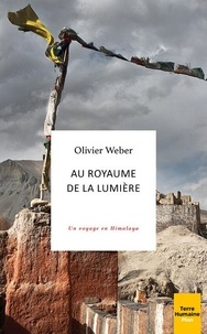 Olivier Weber - Au royaume de la lumière - Un voyage en Himalaya.