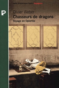 Olivier Weber - Chasseurs de dragons - Voyage en Opiomie.