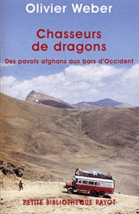 Olivier Weber - Chasseurs de dragons - Des pavots afghans au bars d'Occident.