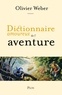 Olivier Weber - Dictionnaire amoureux de l'aventure.
