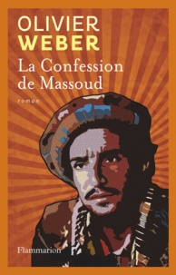 Olivier Weber - La Confession de Massoud.