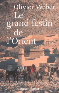 Olivier Weber - Le grand festin de l'Orient.