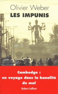 Olivier Weber - Les impunis - Cambodge : un voyage dans la banalité du Mal.