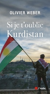 Olivier Weber - Si je t'oublie Kurdistan.