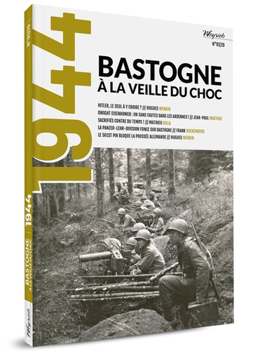Olivier Weyrich - 1944, Bastogne à la veille du choc - Weirich, N° 1/2019.