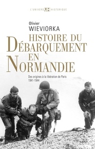 Olivier Wieviorka - Histoire du débarquement en Normandie - Des origines à la libération de Paris 1941-1944.