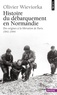 Olivier Wieviorka - Histoire du débarquement en Normandie - Des origines à la libération de Paris (1941-1944).