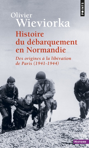 Histoire du débarquement en Normandie. Des origines à la libération de Paris 1941-1944