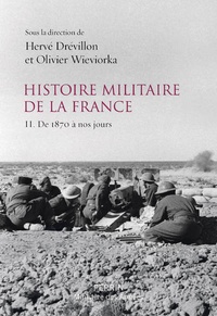 Olivier Wieviorka et Hervé Drévillon - Histoire militaire de la France - Volume 2, De 1870 à nos jours.