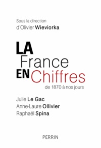 Olivier Wieviorka et Julie Le Gac - La France en chiffres - De 1870 à nos jours.