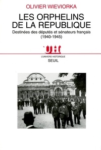 Olivier Wieviorka - Les Orphelins De La Republique. Destinees Des Deputes Et Senateurs Francais (1940-1945).
