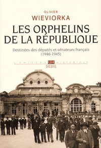 Olivier Wieviorka - Les orphelins de la République - Destinées des députés et sénateurs français (1940-1945).