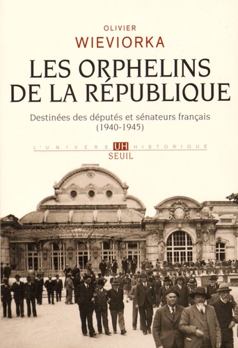 Les orphelins de la République. Destinées des députés et sénateurs français (1940-1945)