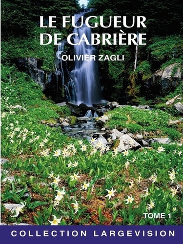 Olivier Zagli - Le fugueur de Cabrière - Tome 1.