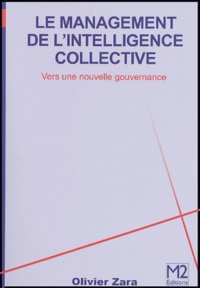 Olivier Zara - Le Management de l'intelligence collective - Vers une nouvelle gouvernance.