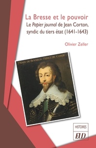 Olivier Zeller - La Bresse et le pouvoir - Le Papier journal de Jean Corton, syndic du tiers état (1641-1643).