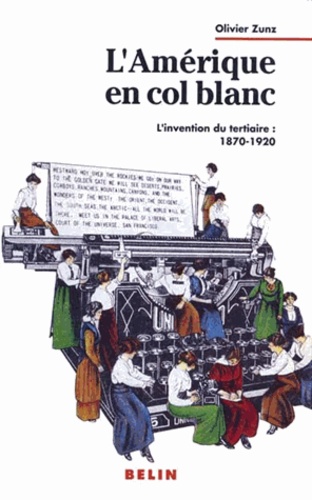 Olivier Zunz - L'Amerique En Col Blanc. L'Invention Du Tertiaire : 1870-1920, Edition 1991.