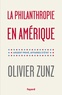 Olivier Zunz - La philanthropie en Amérique - Argent privé, affaires d'Etat.