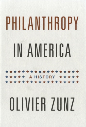Olivier Zunz - Philanthropy in America - A History.