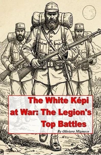 The White Kepi at War: The Legion's Top Battles