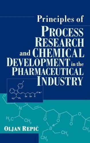 Oljan Repic - Principles Of Process Research And Chemical Development In The Pharmaceutical Industry.