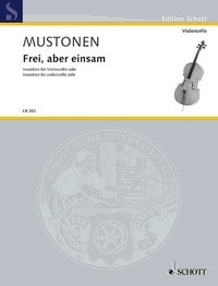 Olli Mustonen - Edition Schott  : Frei, aber einsam - Invention for violoncello solo. cello..