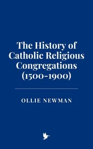 The History of Catholic Religious Congregations (1500-1900)