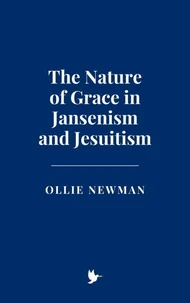 The Nature of Grace in Jansenism and Jesuitism