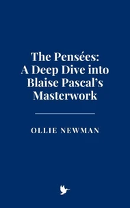The Pensées: A Deep Dive into Blaise Pascal’s Masterwork