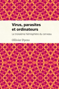 Ollivier Dyens - Virus, parasites et ordinateurs - Le troisième hémisphère du cerveau.