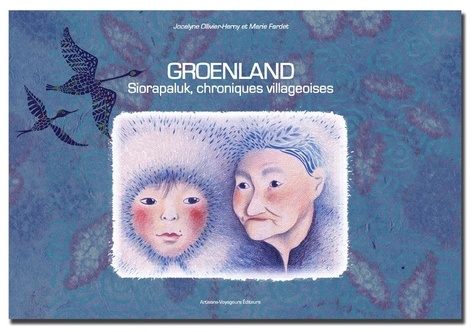  Ollivier-henry et Marie Fardet - Groenland, Siorapaluk, chroniques villageoises.