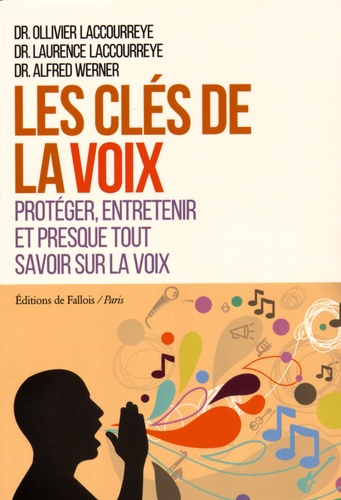 Ollivier Laccourreye et Laurence Laccourreye - Les clés de la voix - Protéger, entretenir et presque tout savoir sur la voix.