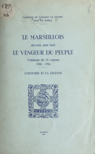 Le Marseillois, devenu plus tard le vengeur du peuple. Vaisseau de 74 canons (1766 - 1794), l'histoire et la légende