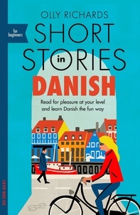 Olly Richards - Short Stories in Danish for Beginners - Read for pleasure at your level, expand your vocabulary and learn Danish the fun way!.