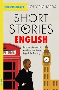 Olly Richards - Short Stories in English  for Intermediate Learners - Read for pleasure at your level, expand your vocabulary and learn English the fun way!.