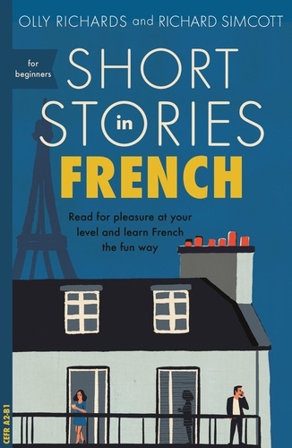 Short Stories in French for Beginners. Read for pleasure at your level, expand your vocabulary and learn French the fun way!