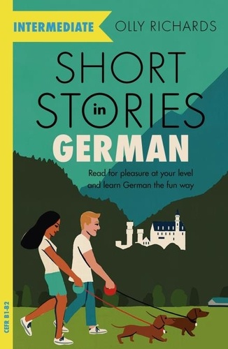 Short Stories in German for Intermediate Learners. Read for pleasure at your level, expand your vocabulary and learn German the fun way!