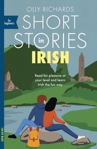 Olly Richards - Short Stories in Irish for Beginners - Read for pleasure at your level, expand your vocabulary and learn Irish the fun way!.