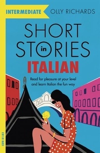 Olly Richards - Short Stories in Italian  for Intermediate Learners - Read for pleasure at your level, expand your vocabulary and learn Italian the fun way!.