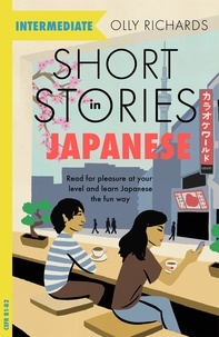 Olly Richards - Short Stories in Japanese for Intermediate Learners - Read for pleasure at your level, expand your vocabulary and learn Japanese the fun way!.