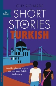 Olly Richards - Short Stories in Turkish for Beginners - Read for pleasure at your level, expand your vocabulary and learn Turkish the fun way!.