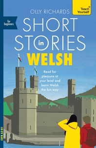 Olly Richards - Short Stories in Welsh for Beginners - Read for pleasure at your level, expand your vocabulary and learn Welsh the fun way!.