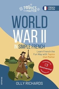  Olly Richards - World War II in Simple French: Learn French the Fun Way with Topics that Matter - Topics that Matter: French Edition.