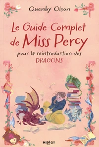 Le guide complet de Miss Percy, pour la réintroduction des dragons