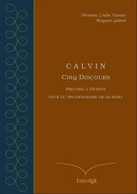 Calvin, cinq discours pour le tricentenaire de sa mort